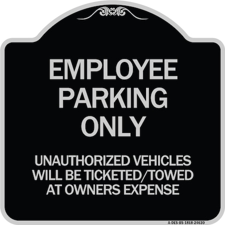 Signmission Employee Parking Only Unauthorized Vehicles Will Be Ticketed Towed at Owners Expense, BS-1818-24630 A-DES-BS-1818-24630